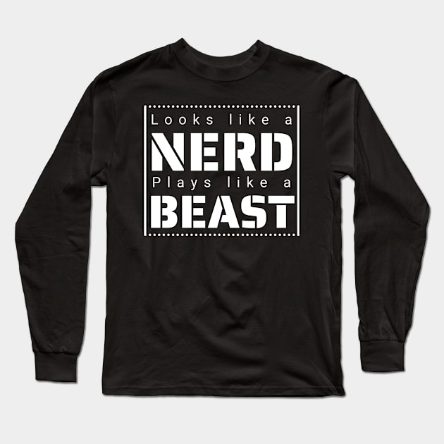 Looks like a Nerd, Plays like a Beast Long Sleeve T-Shirt by IndiPrintables